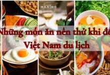 Những món ăn nên thử khi đến Việt Nam du lịch